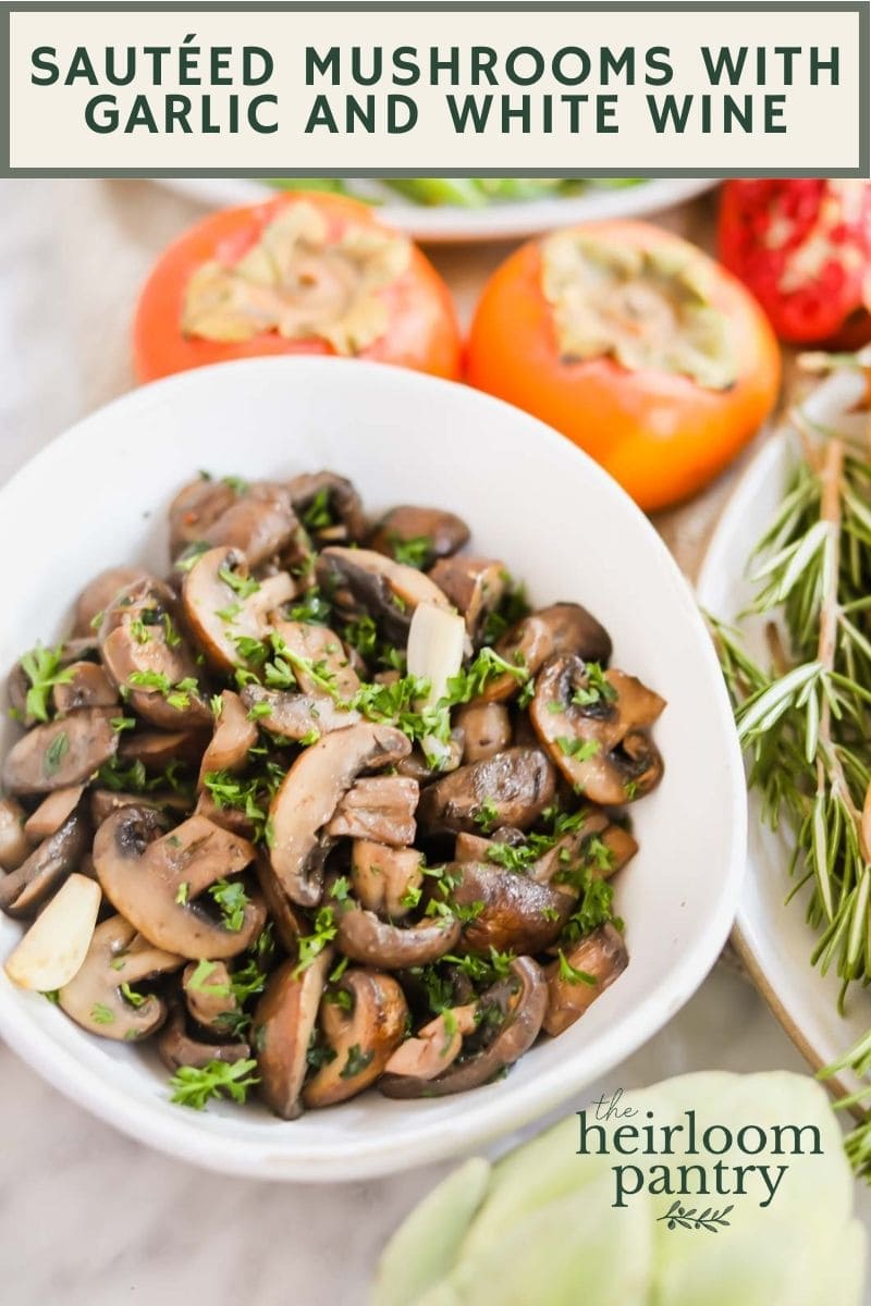 Sautéed Mushrooms with Garlic and White Wine Pin - The Heirloom Pantry