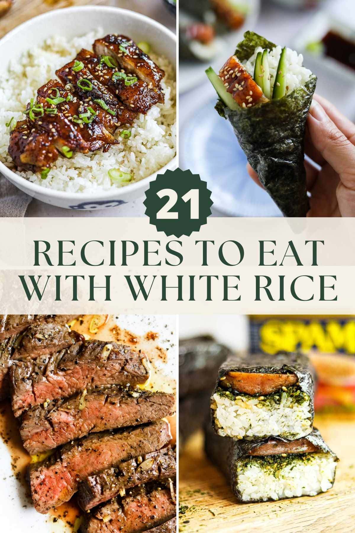 21 recipes to eat with white rice, including sushi, steak, spam, chicken teriyaki, and more.