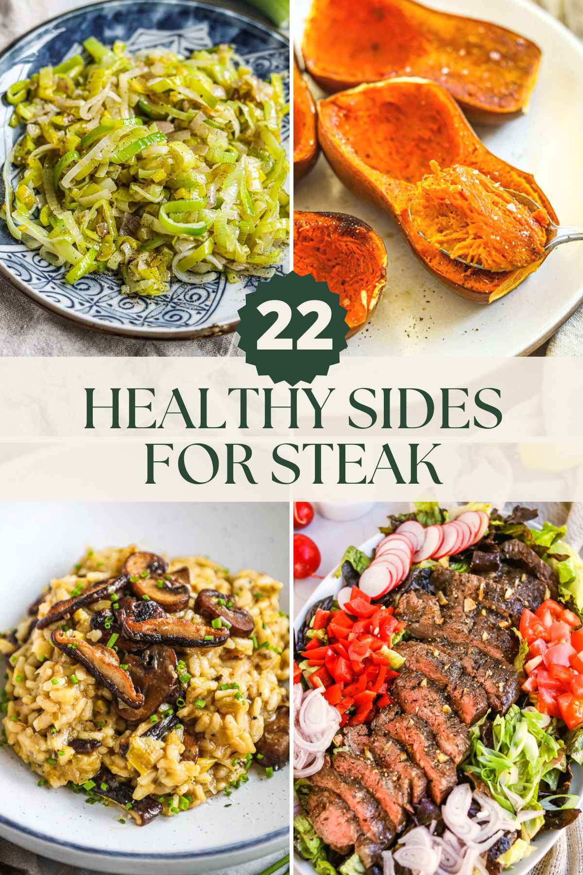 Healthy side dishes for steak, including sautéed leeks, honeynut squash, salad, vegetarian risotto, corn, and more.