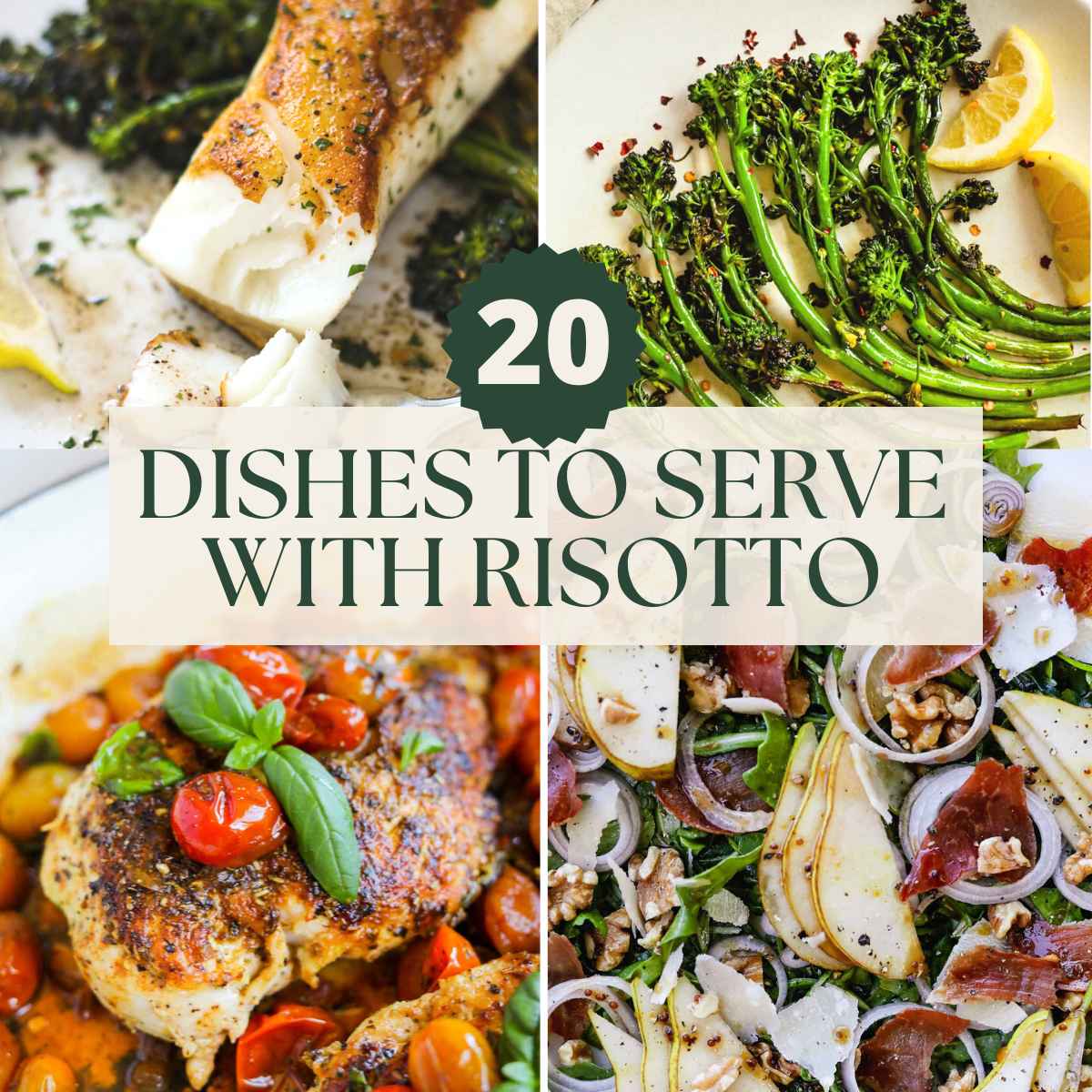 20 delicious sides to serve with risotto, including fish, broccoletti, mozzarella-stuffed chicken pomodoro, and prosciutto arugula salad.